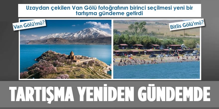 Tartışma Yeniden Gündemde; Van Gölü'mü? Bitlis Gölü'mü?