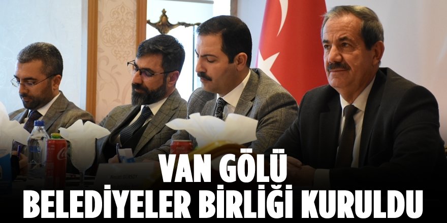 Van Gölü Belediyeler Birliği Kuruldu