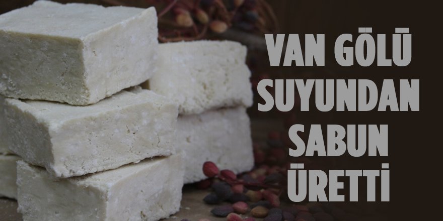 Van Gölü Suyundan Sabun Üretti