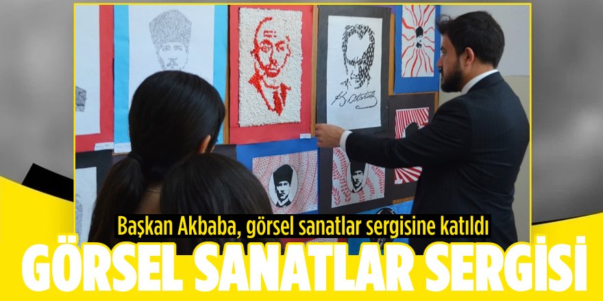 Başkan Akbaba, Görsel Sanatlar Sergisine Katıldı